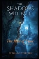 The Mist of Time MINI SERIES, Dark Fantasy / Mystery / Historical Drama: From the Universe of The Shadows Will Fall Series: Episode Two B0GJ54LDTN Book Cover