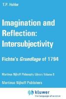 Imagination and Reflection: Intersubjectivity : Fichte's Grundlage of 1794 9024727324 Book Cover