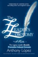 The Leader's Lobotomy - A Fable: The Legacy Leader Avoids Promotion Induced Amnesia 1438911491 Book Cover