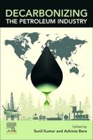 Decarbonizing the Petroleum Industry: Current Status, Ongoing Activities, and Future Prospects 0443315248 Book Cover