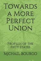 Towards a More Perfect Union: Profiles of the Fifty States 1730926320 Book Cover