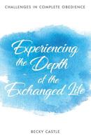 Experiencing the Depth of the Exchanged Life 1727529952 Book Cover