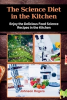 The Science Diet in the Kitchen: Enjoy the delicious food Science recipes in the Kitchen B0CV3RY5KY Book Cover