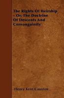 The Rights of Heirship - Or, the Doctrine of Descents and Consanguinity 1444668005 Book Cover