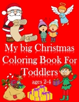 My Big Christmas Coloring Book For Toddlers ages 2-4: 60 Fun & Simple Coloring Pages For Kids Ages 1-4 Years old ( Xmas Stocking Stuffer Gift Idea ) My First Big Book of Coloring of Christmas B08PXK15J3 Book Cover