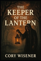 The Keeper of the Lantern: The Keeper of the Lantern: A Sleepy Hollow Folklore Horror B0FNRVSZHL Book Cover