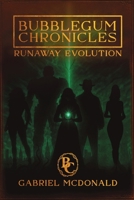 Bubblegum Chronicles : Runaway Evolution 1969213264 Book Cover