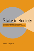 State in Society: Studying How States and Societies Transform and Constitute One Another 0521797063 Book Cover