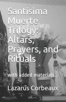 Santisima Muerte Trilogy: Altars, Prayers, and Rituals: with added materials... 107437164X Book Cover