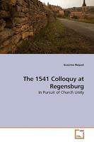 The 1541 Colloquy at Regensburg 3639185129 Book Cover
