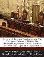 Review of Foreign Developments: The European Payments Union: The European Payments Union, Further Observations: Types of Convertibility 1288751443 Book Cover
