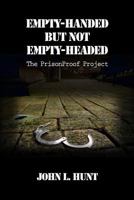 Empty-Handed but not Empty-Headed: The PrisonProof Project 0615747019 Book Cover