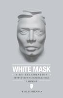 White Mask: A Re-Celebration of My First Nation Heritage, A Memoir 1460247531 Book Cover