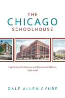 The Chicago Schoolhouse: High School Architecture and Educational Reform, 1856-2006 1935195190 Book Cover