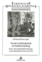 Von Der Lichtlandschaft Zur Stadtverwaldung: Natur- Und Landschaftsdarstellungen in Der Westdeutschen Kunst Nach 1945 3631469128 Book Cover