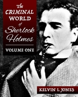 The Criminal World Of Sherlock Holmes - Volume One 1787058654 Book Cover