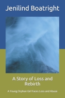 A Story of Loss and Rebirth: A Young Orphan Girl Faces Loss and Abuse B0C7T1NJC4 Book Cover