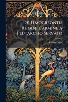 De Timocreontis Rhodii Carmine A Plutarcho Servato 1286064007 Book Cover