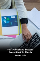 Self-Publishing Success From Start To Finish: A Practical Step-By-Step Guide To Writing, Designing, Publishing, Marketing, And Sustaining Your Book Career B0FS1SR9C3 Book Cover