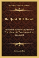 The Quest of El Dorado: The Most Romantic Episode in the History of South 1010206850 Book Cover