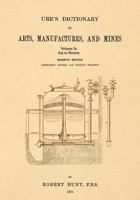 Ure's Dictionary of Arts, Manufactures, and Mines; Volume Ia: Aal to Bronze 1542102359 Book Cover