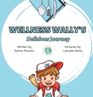 Wellness Wally's Delicious Journey 0578777622 Book Cover
