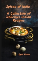 Spices of India: A Collection of Delicious Indian Recipes B0C4X4KJ9F Book Cover