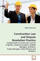 Construction Law and Dispute Resolution Practice: Fundamentals of Construction Law for Engineers, Quantity Surveyors, Facilities Managers, Architects, Project Managers, Urban Planners and Designers 3639269896 Book Cover