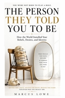 The Person They Told You to Be: How the World Installed Your Beliefs, Desires, and Identity B0H6KJSCBT Book Cover