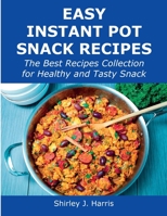 Easy Instant Pot Snack Recipes: The Best Recipes Collection for Healthy and Tasty Snack 1008928682 Book Cover