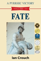 A Pyrrhic Victory: Volume III - Fate 1682355144 Book Cover