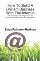 How To Build A Brilliant Business With The Internet: 101 essential hints for every successful small business and entrepreneur. 0955690609 Book Cover