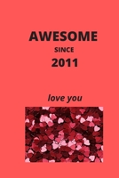 AWESOME SINCE 2011: LOVE YOU B089CN7V91 Book Cover