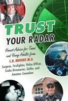 Trust Your Radar: Honest Advice For Teens and Young Adults from a Surgeon, Firefighter, Police Officer, Scuba Divemaster, Golfer, and Amateur Comedian 1468094599 Book Cover