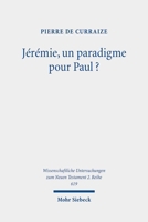 Jeremie, Un Paradigme Pour Paul?: Etude de l'Emploi de Textes Jeremiens Dans La Rhetorique de Quelques Pericopes Des Deux Lettres Aux Corinthiens 3161637976 Book Cover