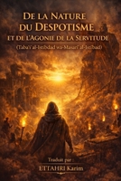 DE LA NATURE DU DESPOTISME ET DE L'AGONIE DE LA SERVITUDE (French Edition) B0GTRPWTVQ Book Cover