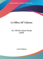 Le Offese All' Udienza: Art. 398 Del Codice Penale (1899) 1160168121 Book Cover