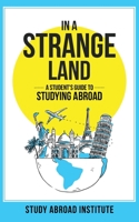 In a Strange Land: A Student's Guide to Studying Abroad 0998704466 Book Cover
