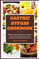 Gastric Bypass Cookbook: 1000-Day Ef ortless and Delicious Recipes to Nourish Your Healthy Lifestyle. Enjoy Nutritious Meals Without the Hard W B0CQR2CTJL Book Cover