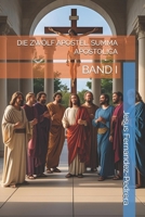 DIE ZWÖLF APOSTEL. SUMMA APOSTOLICA: BAND I (Catena Aurea: Von Gott bis heute. Die ununterbrochene Kette der Obhut.) (German Edition) B0FP9M8CM5 Book Cover
