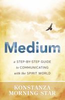 Medium: A Step-By-Step Guide to Communicating with the Spirit World 0738748137 Book Cover
