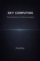 Sky Computing: The Architecture of Data Sovereignty B0GXQ4C7XZ Book Cover