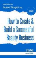 How to Create & Build a Successful Beauty Business 1944177337 Book Cover