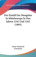 Der Einfall Der Mongolen In Mitteleuropa In Den Jahren 1241 Und 1242 (1893) 1248752570 Book Cover