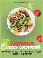 Summer Salad Cookbook: 100 Salad Recipes With Fresh and Bright Seasonal Ingredients 1803600926 Book Cover