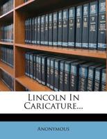 Lincoln in Caricature 1514684071 Book Cover