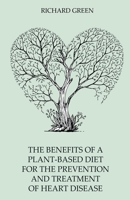The Benefits of a Plant-Based Diet for the Prevention and Treatment of Heart Disease B0BMW3JC8L Book Cover