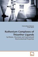 Ruthenium Complexes of Thioether Ligands: Syntheses, Structures and Spectral and Electrochemical Properties 3639238885 Book Cover