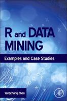 R and Data Mining: Examples and Case Studies 0123969638 Book Cover