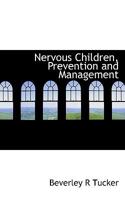 Nervous Children: Prevention and Management (Classic Reprint) 1117110052 Book Cover